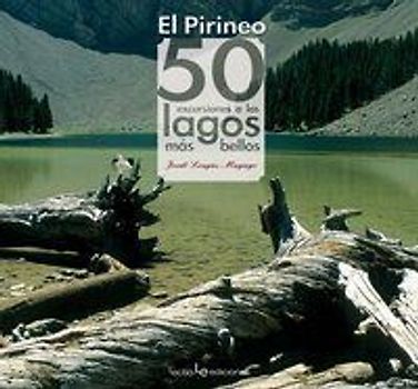 Pirineos : 50 excursiones a los lagos más bellos