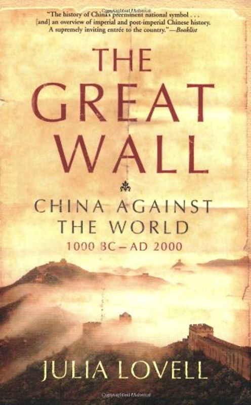 The Great Wall: China Against the World, 1000 BC - AD 2000 - Lovell, Julia