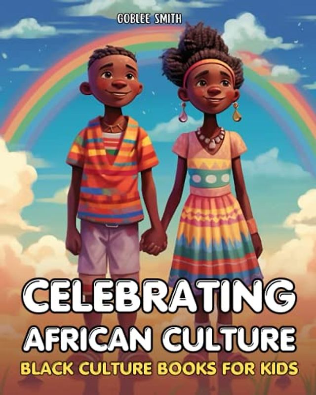 Black Culture Books For Kids: Celebrating African Culture: Discovering The Beauty And Wonders Of African Culture (Empowering Stories of Black History, Culture and Spirituality, Band 7)