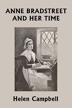 Anne Bradstreet and Her Time (Yesterday's Classics)