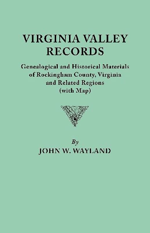 Virginia Valley Records. Genealogical and Historical Materials of Rockingham County, Virginia, and Related Regions (Wtih Map)