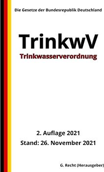 Trinkwasserverordnung - TrinkwV, 2. Auflage 2021: Die Gesetze der Bundesrepublik Deutschland
