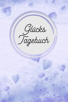 Glückstagebuch: Glücks Tagebuch zum Ankreuzen & Ausfüllen für positves denken, Selbstreflexion & Glücksmomente für Ewachsene und Teenager, der Weg zu ... Dankbarkeit und Stressabbau im Alltag