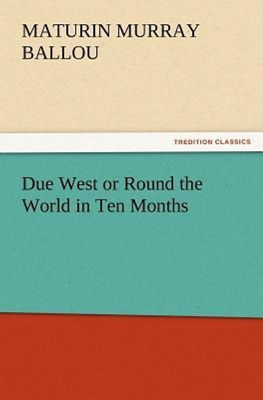 Due West or Round the World in Ten Months