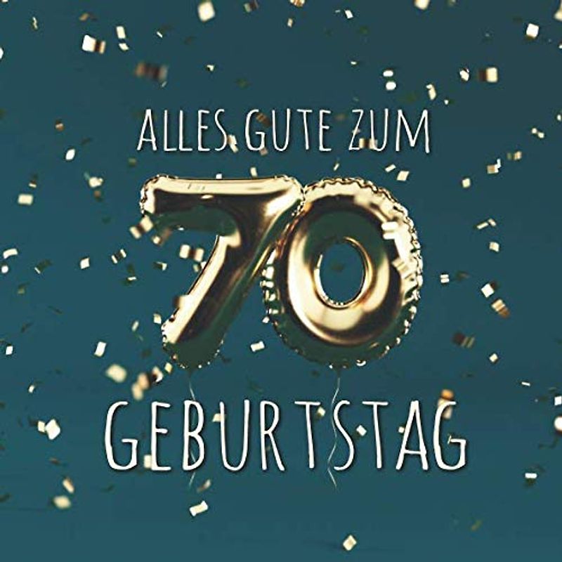 Alles Gute zum 70. Geburtstag: Gästebuch zum Eintragen mit 110 Seiten - Ballons Gold Grün