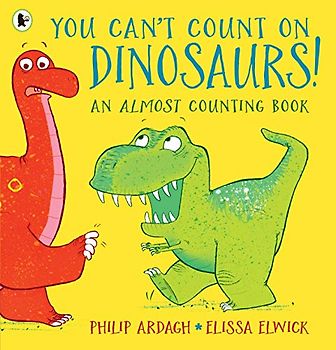 You Can't Count on Dinosaurs!: An Almost Counting Book
