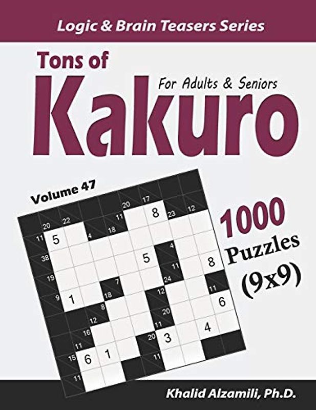 Tons of Kakuro for Adults & Seniors: 1000 Puzzles (9x9) (Logic & Brain Teasers Series, Band 47)