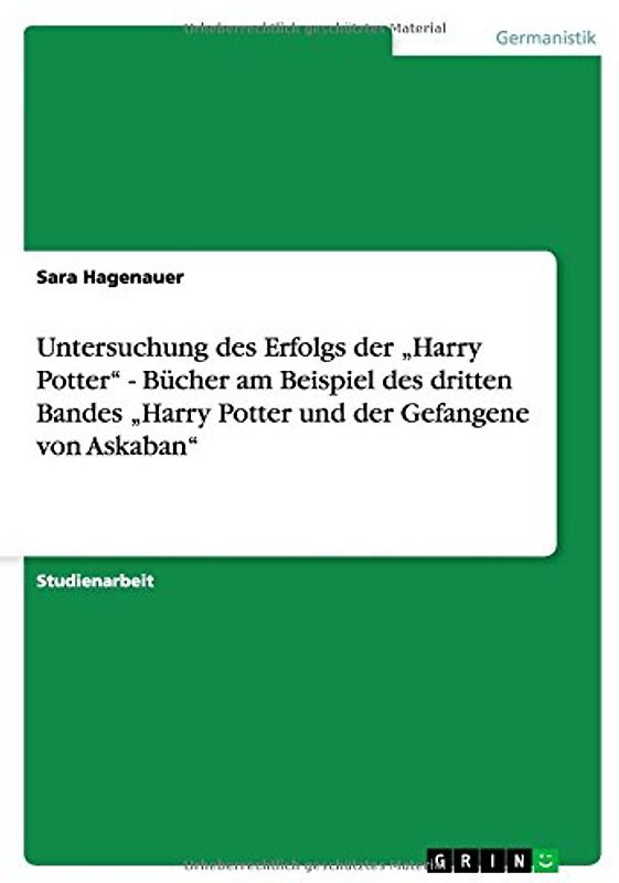Untersuchung des Erfolgs der "Harry Potter" - Bücher am Beispiel des dritten Bandes "Harry Potter und der Gefangene von Askaban" - Sara Hagenauer