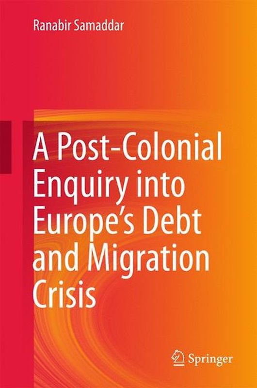 A Post-Colonial Enquiry into Europe’s Debt and Migration Crisis