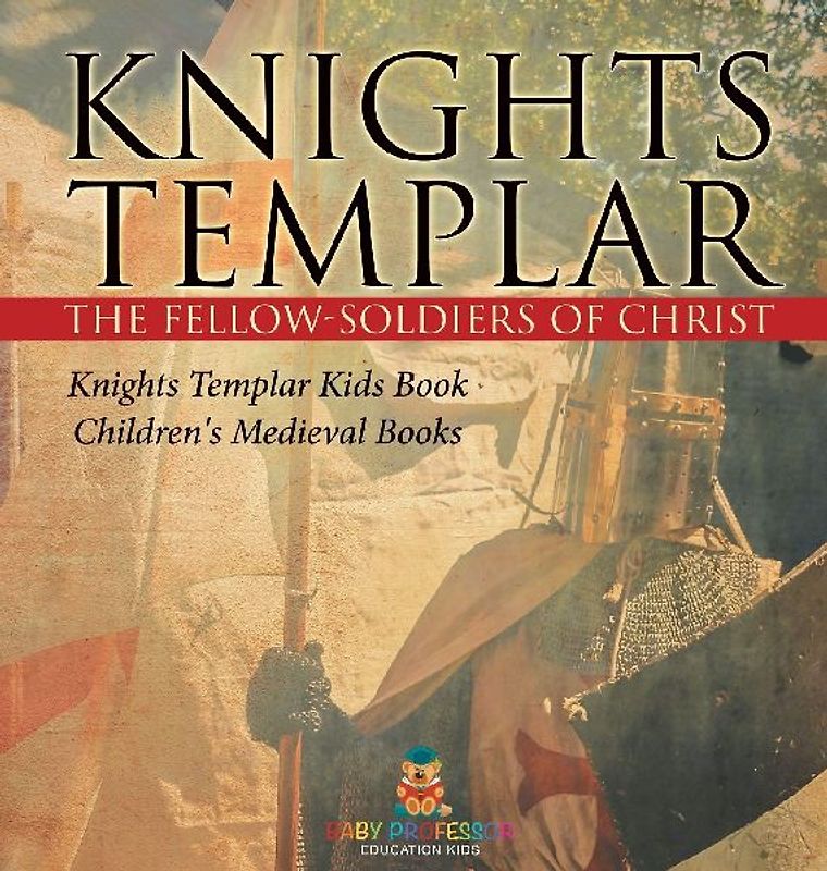 Knights Templar the Fellow-Soldiers of Christ | Knights Templar Kids Book | Children's Medieval Books