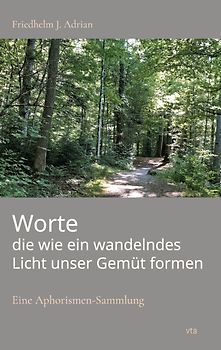 Worte die wie ein wandelndes Licht unser Gemüt formen