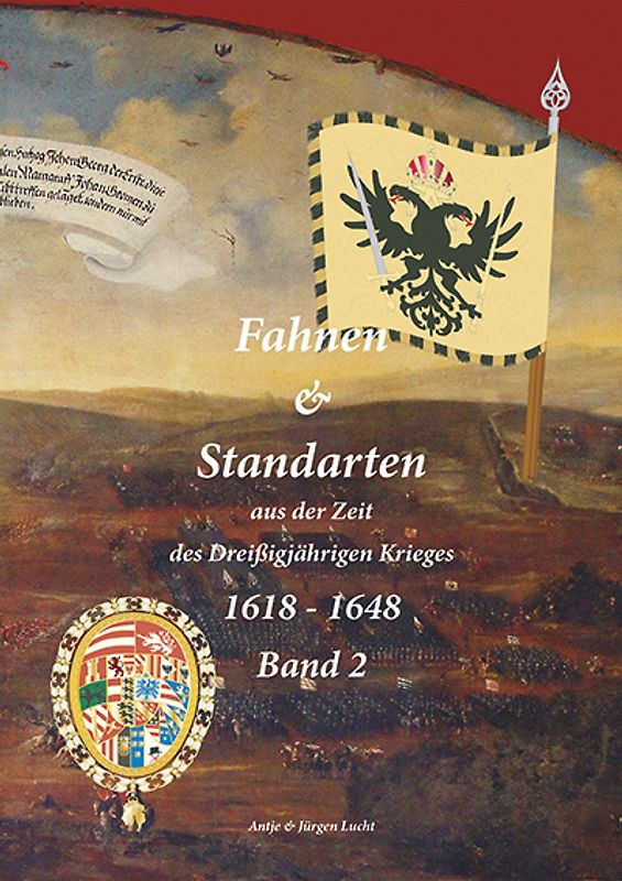 Fahnen & Standarten aus der Zeit des Dreißigjährigen Krieges / Fahnen & Standarten aus der zeit des Dreißigjährigen Krieges 1618 - 1648 Band 2