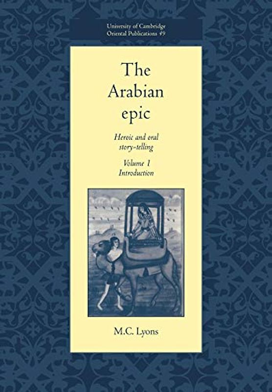 The Arabian Epic v1: Heroic and Oral Story-telling: Volume 1, Introduction: Heroic and Oral Story-Telling (University of Cambridge Oriental Publications, Band 49)