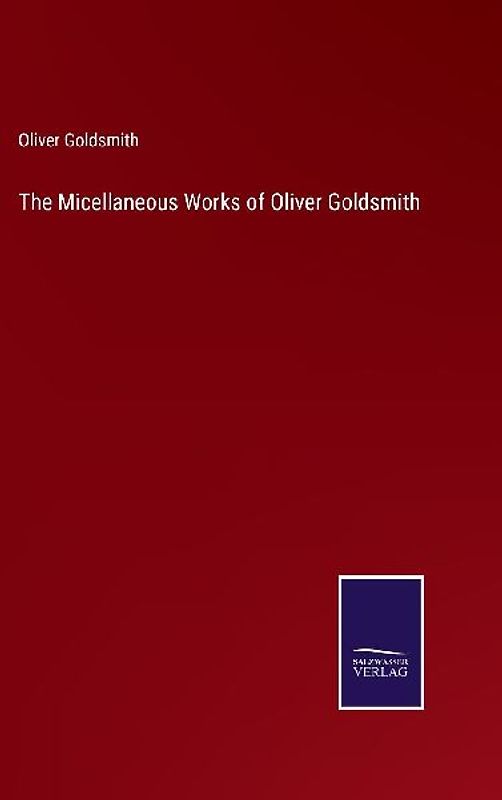 The Micellaneous Works of Oliver Goldsmith