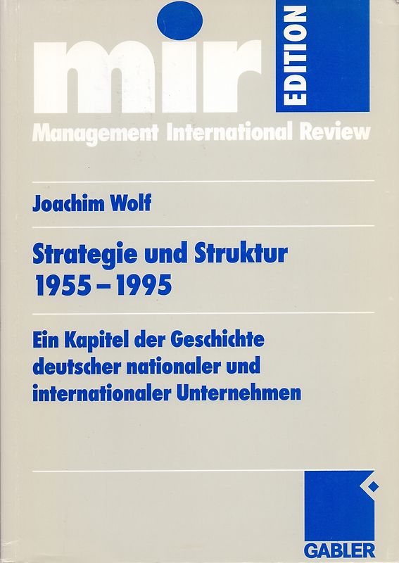 Strategie und Struktur 1955-1995: Ein Kapitel der Geschichte deutscher nationaler und internationaler Unternehmen
