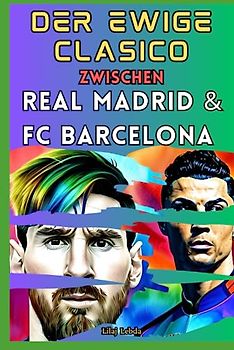 Der ewige Clasico zwischen Real Madrid und dem FC Barcelona