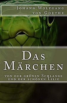 Das Märchen: von der grünen Schlange und der schönen Lilie (Klassiker der Weltliteratur, Band 34)