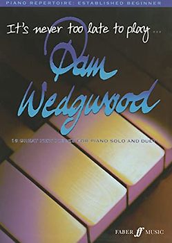 It's never too late to play Pam Wedgwood: 16 Great New Pieces for Piano Solo and Duet (Faber Edition: It's Never Too Late)