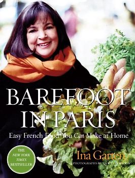 Barefoot in Paris: Easy French Food You Can Make at Home - Ina Garten