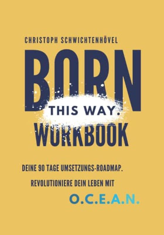 Born this way Workbook: Deine 90 Tage Umsetzungs-Roadmap. Revolutioniere Dein Leben mit DEEP O.C.E.A.N.