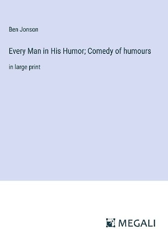 Every Man in His Humor; Comedy of humours