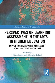 Perspectives on Learning Assessment in the Arts in Higher Education: Supporting Transparent Assessment Across Artistic Disciplines (Routledge Research in Arts Education)