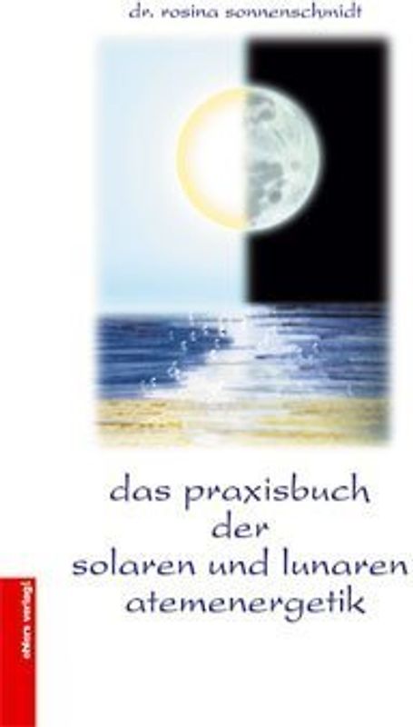 Das Praxisbuch der solaren und lunaren Atemenergetik