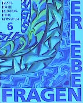 Erleben /Fragen. Evangelische Religionslehre 6. Jahrgangsstufe Gymnasium