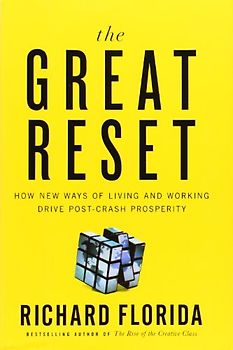 The Great Reset: How New Ways of Living and Working Drive Post-Crash Prosperity - Richard Florida