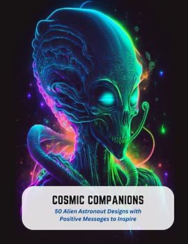 Cosmic Companions: 50 Alien Astronaut Designs with Positive Messages to Inspire