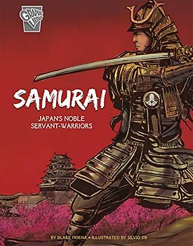 Samurai: Japan's Noble Servant-Warriors (Graphic History: Warriors)