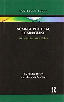 Against Political Compromise: Sustaining Democratic Debate