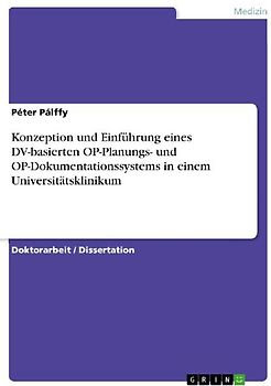 Konzeption und Einführung eines DV-basierten OP-Planungs- und  OP-Dokumentationssystems in einem Universitätsklinikum