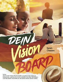 Dein Vision Board: Lerne, wie du dein Vision Board erstellt, um genau das Leben zu bekommen, welches du immer wolltest. Aus über 260 Bildern und 130 ... du die beste Version deiner selbst.