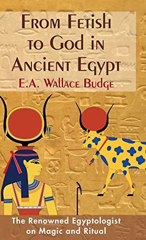 From Fetish to God in Ancient Egypt