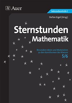 Sternstunden Mathematik Klasse 5/6. Besondere Ideen und Materialien zu den Kernthemen der Klassen 5-6