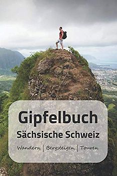 Gipfelbuch Sächsische Schweiz Wandern | Bergsteigen | Touren: A5 Gipfelbuch | Gipfel Logbuch | 106 vorgedruckte Vorlagen für Gipfelrouten | Logbuch ... professioneller Kletterer oder Bergsteiger