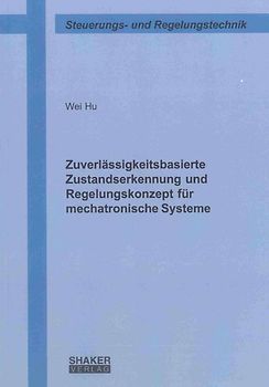Zuverlässigkeitsbasierte Zustandserkennung und Regelungskonzept für mechatronische Systeme
