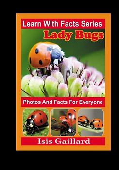 LadyBug Photos and Facts for Everyone: Animals in Nature (Learn With Facts Series, Band 131)