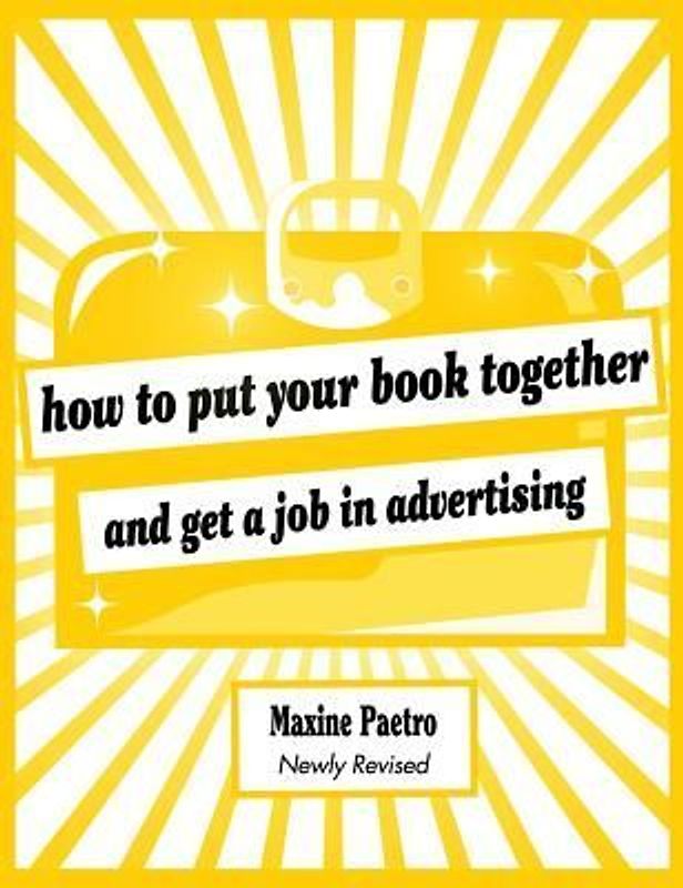How to Put Your Book Together and Get a Job in Advertising