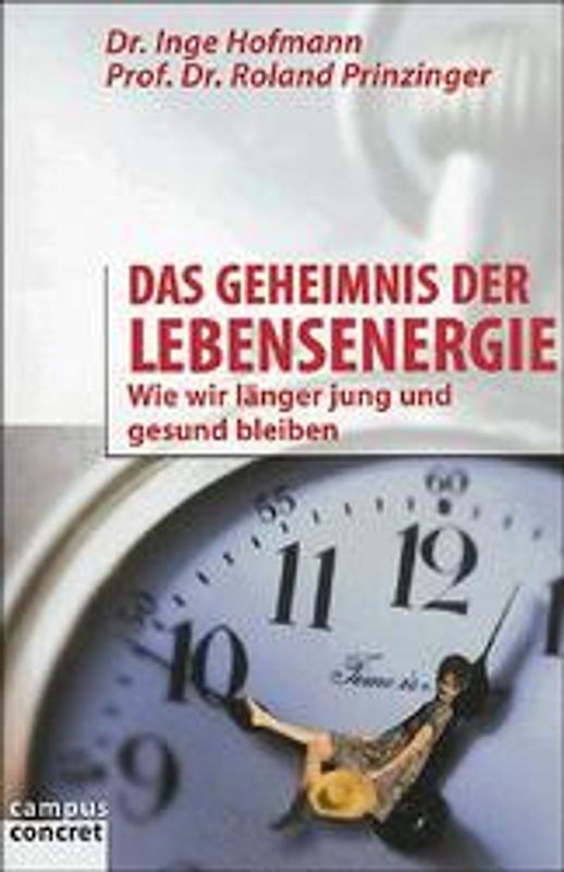 Das Geheimnis der Lebensenergie. Wie wir länger jung und gesund bleiben