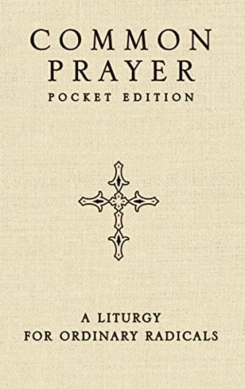 Common Prayer Pocket Edition: A Liturgy for Ordinary Radicals