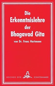 Die Erkenntnislehre der Bhagavad-Gita. Im Lichte der Geheimlehre betrachtet. Ein Beitrag zum Studium derselben
