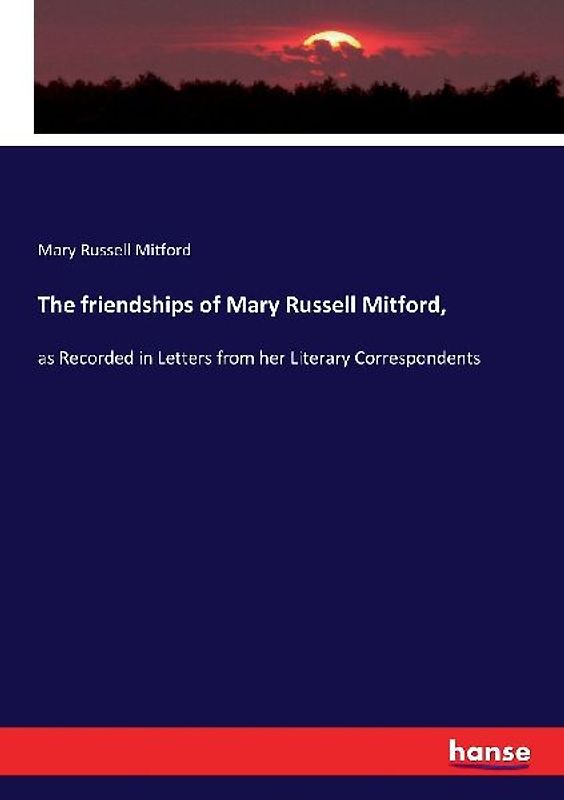 The friendships of Mary Russell Mitford,