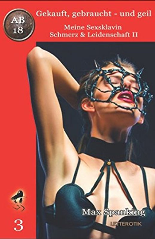 Gekauft, gebraucht - und geil; Meine Sexsklavin - Schmerz & Leidenschaft