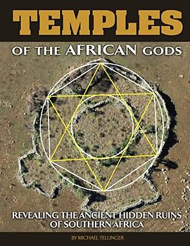 Temples of The African Gods: Decoding The Ancient Ruins of Southern Africa