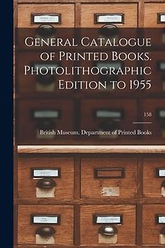 General Catalogue of Printed Books. Photolithographic Edition to 1955; 158