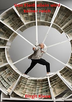 Von Fleiß allein wird keiner reich