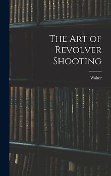 The Art of Revolver Shooting
