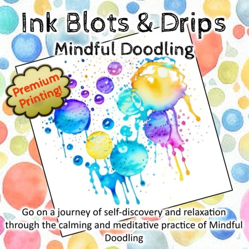 Ink Blots & Drips Mindful Doodling – A Reverse Colouring Book for De-Stressing: Anti-Stress Relaxing Mediation Reverse Colouring Book
